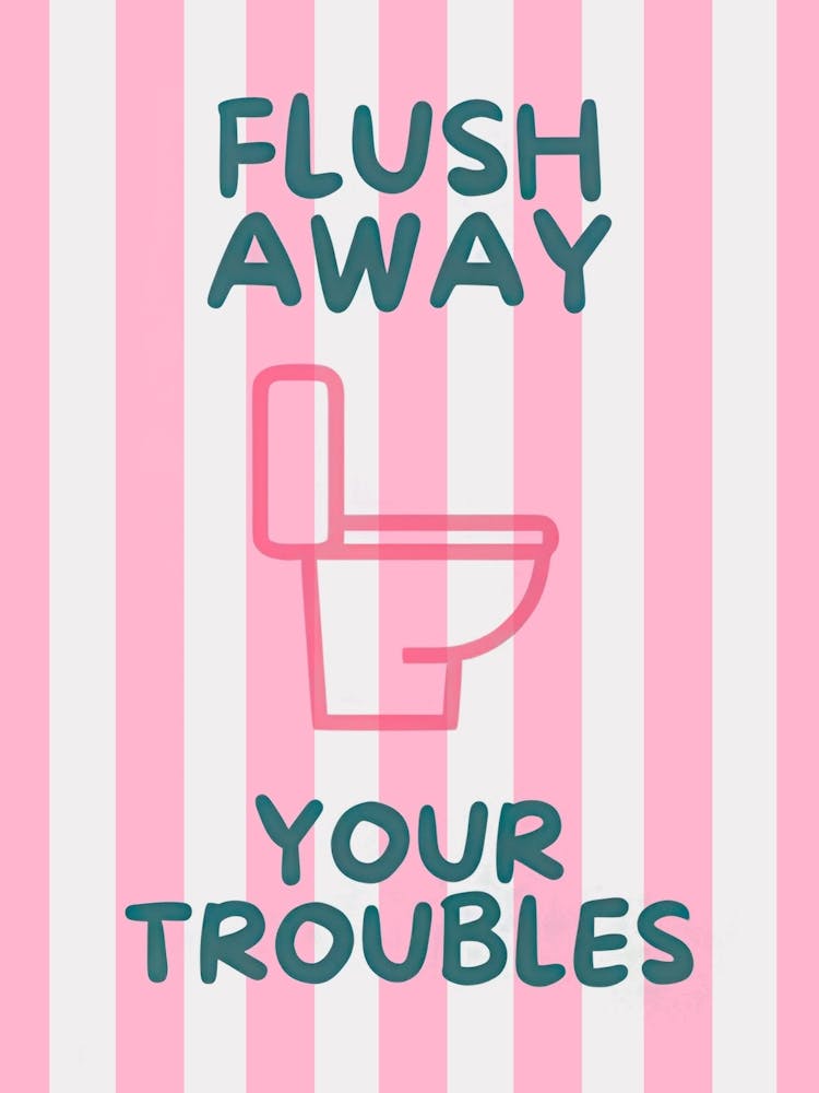 Flush Away Your Troubles