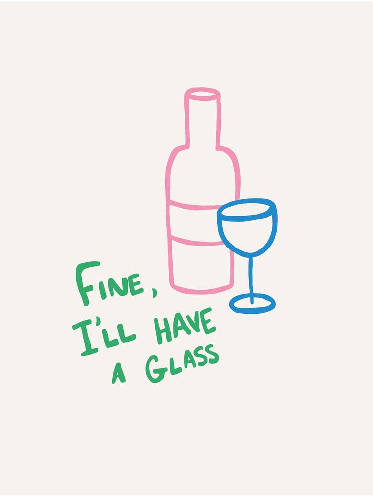 Fine I'll Have A Glass green pink blue