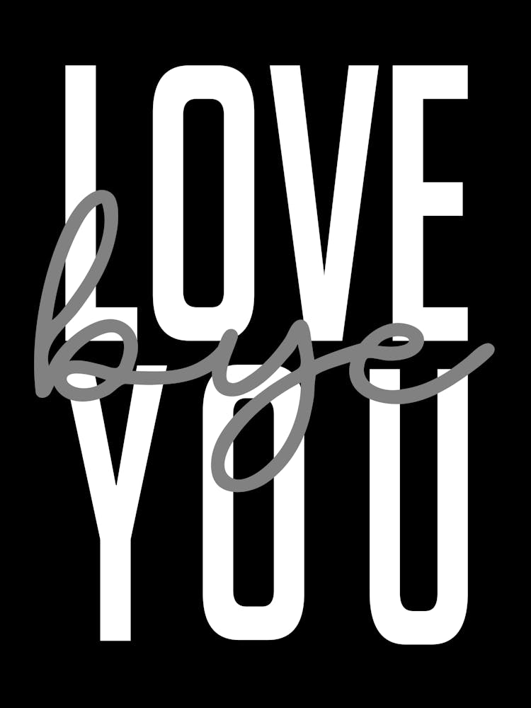 Love You Bye Monochrome