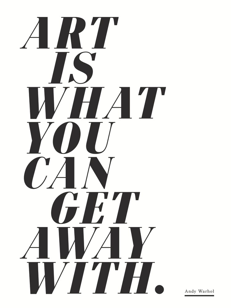 Art is What You Can Get Away With - Art Quote Wall Art Poster Print