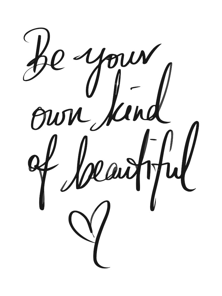 Be Your Own Kind Of Beautiful