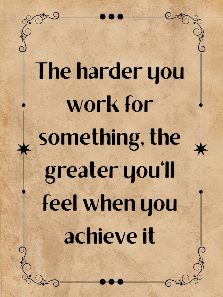 Harder You Work For Something - Motivational Quotes