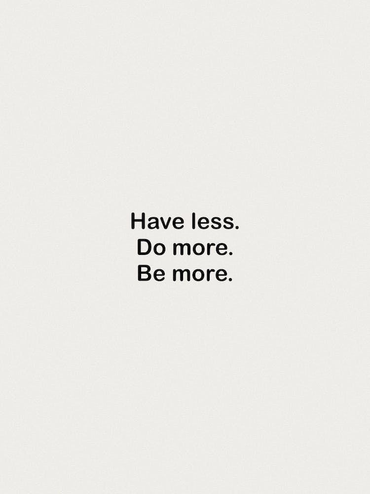 Have Less Do More Be More White