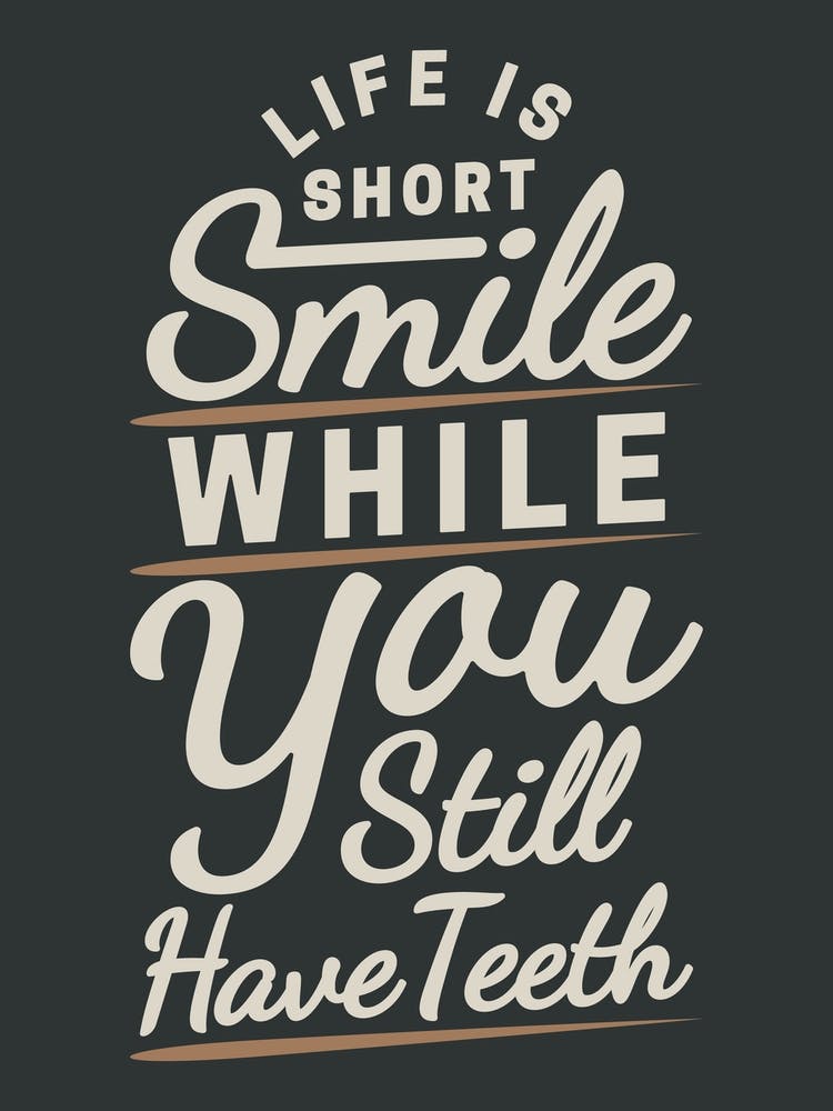 Life Is Short Smile While You Still Have Teeth Funny
