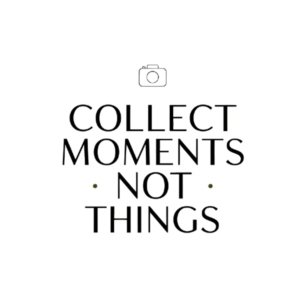 Collect Moments Not Things