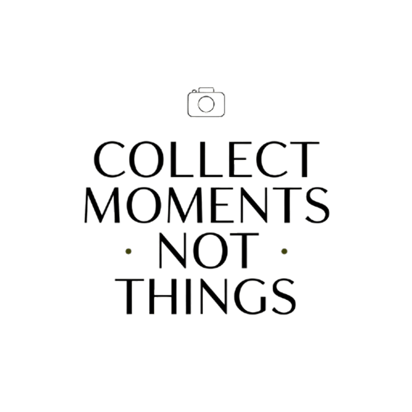 Collect Moments Not Things