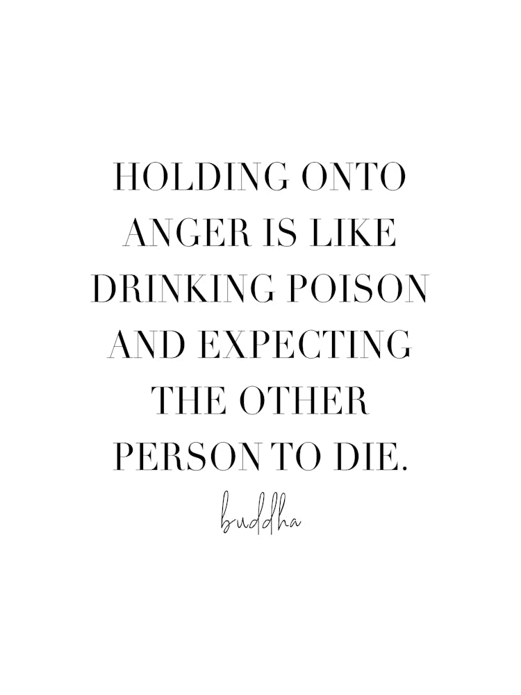 Holding Onto Anger Is Like Drinking Poison And Expecting The Other Person To Die