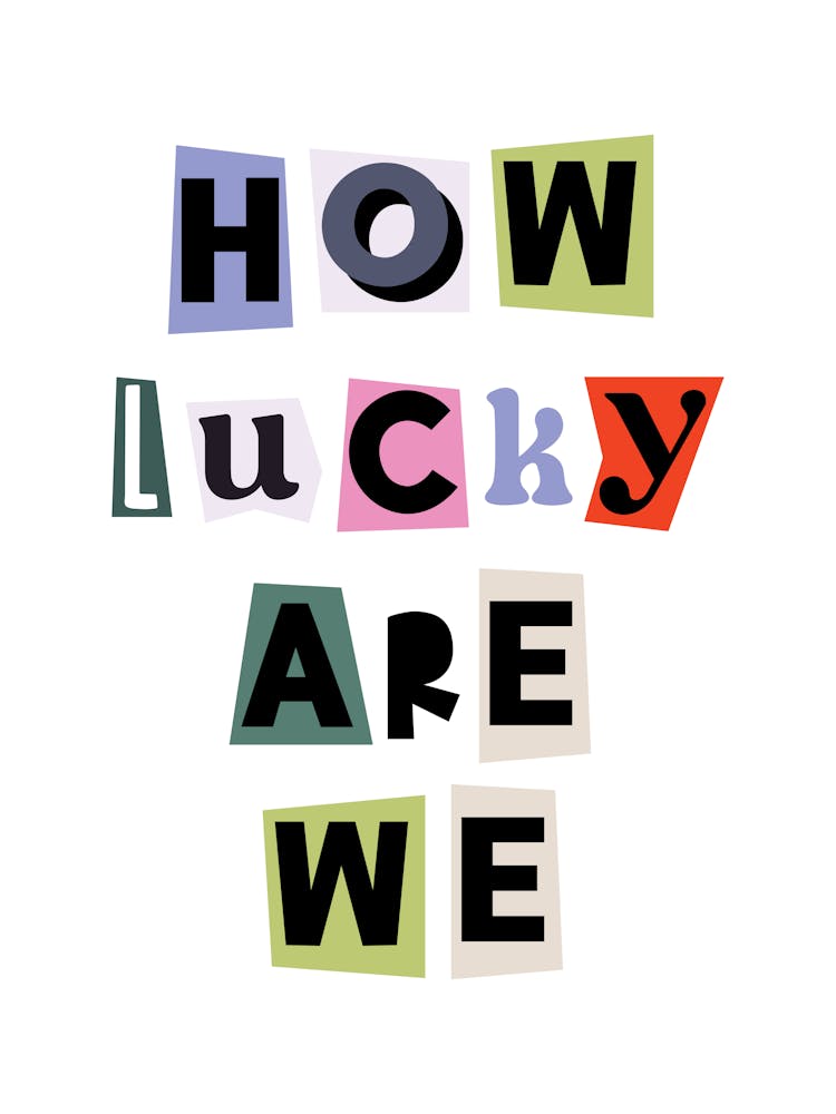 How Lucky Are We Quote, girl power, ransom, cut outs, newspaper, vintage, retro, maximal, affirmations, quotes, saying, phrase, motivating, inspiring