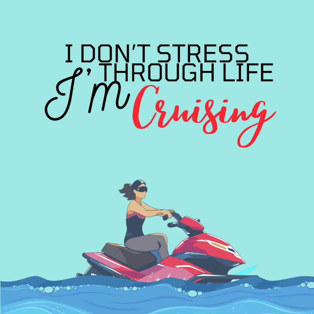 I Don'T Stress Through Life I'M Cruising