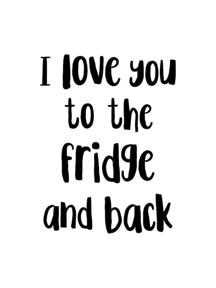 I Love You To The Fridge And Back