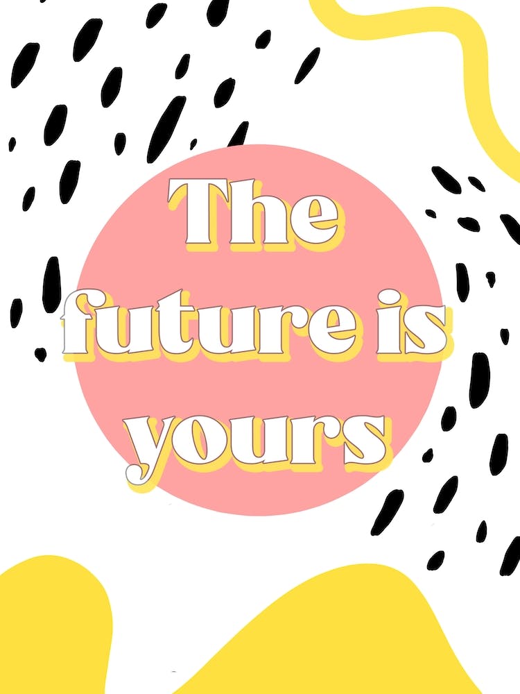 The Future Is Yours