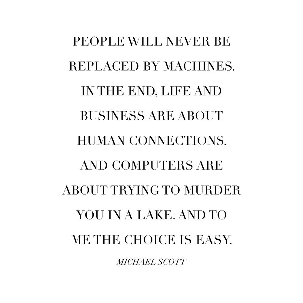 People Will Never Be Replaced By Machines Michael Scott Quote