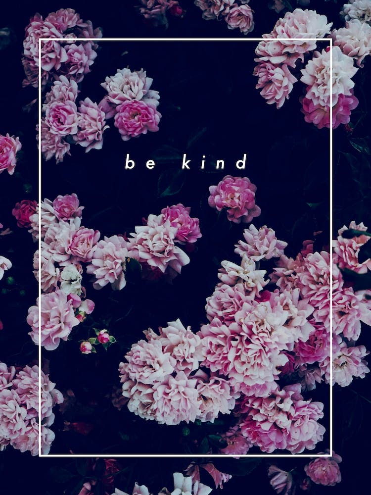 be kind - Botanical Flower