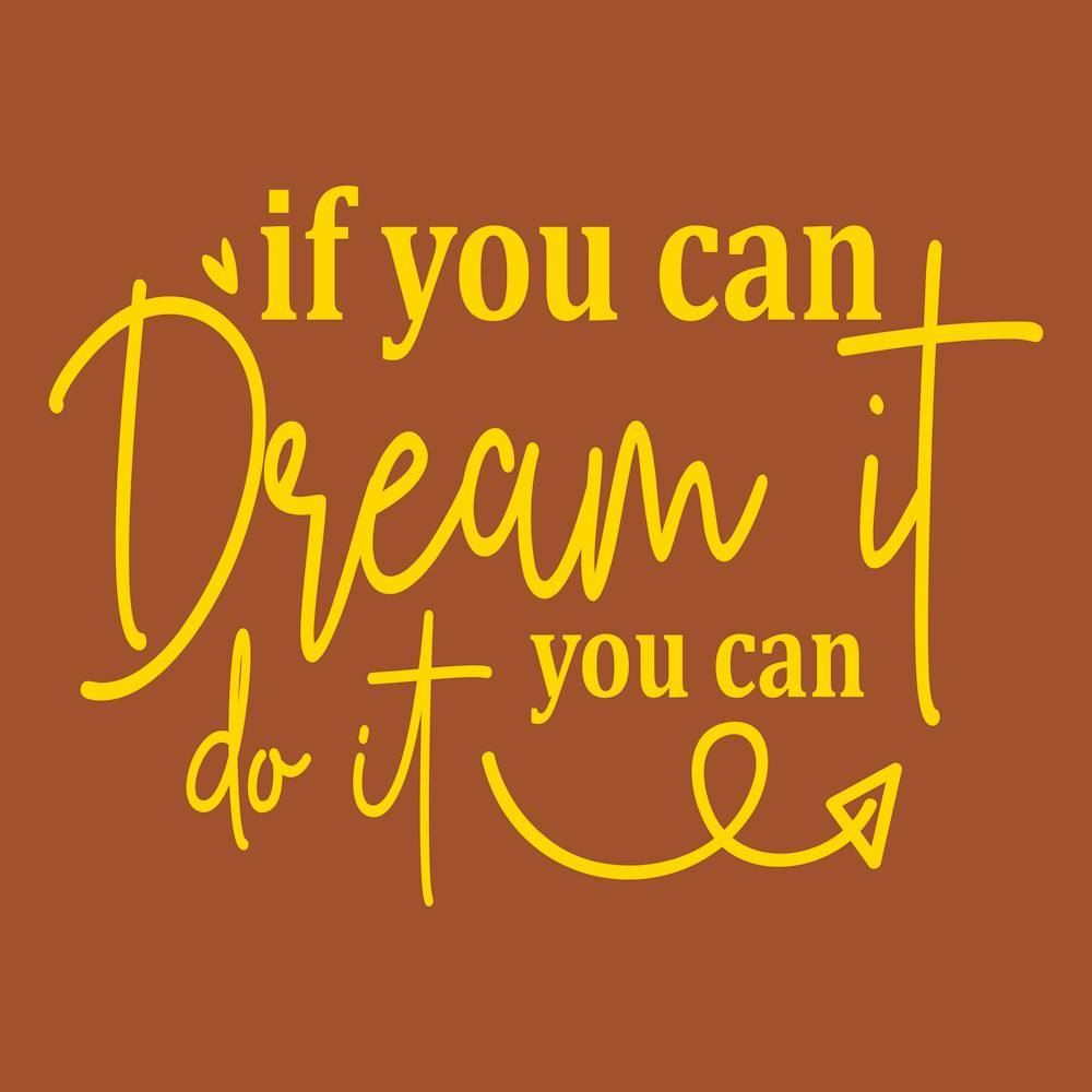 If You Can Dream It You Can Do It 13