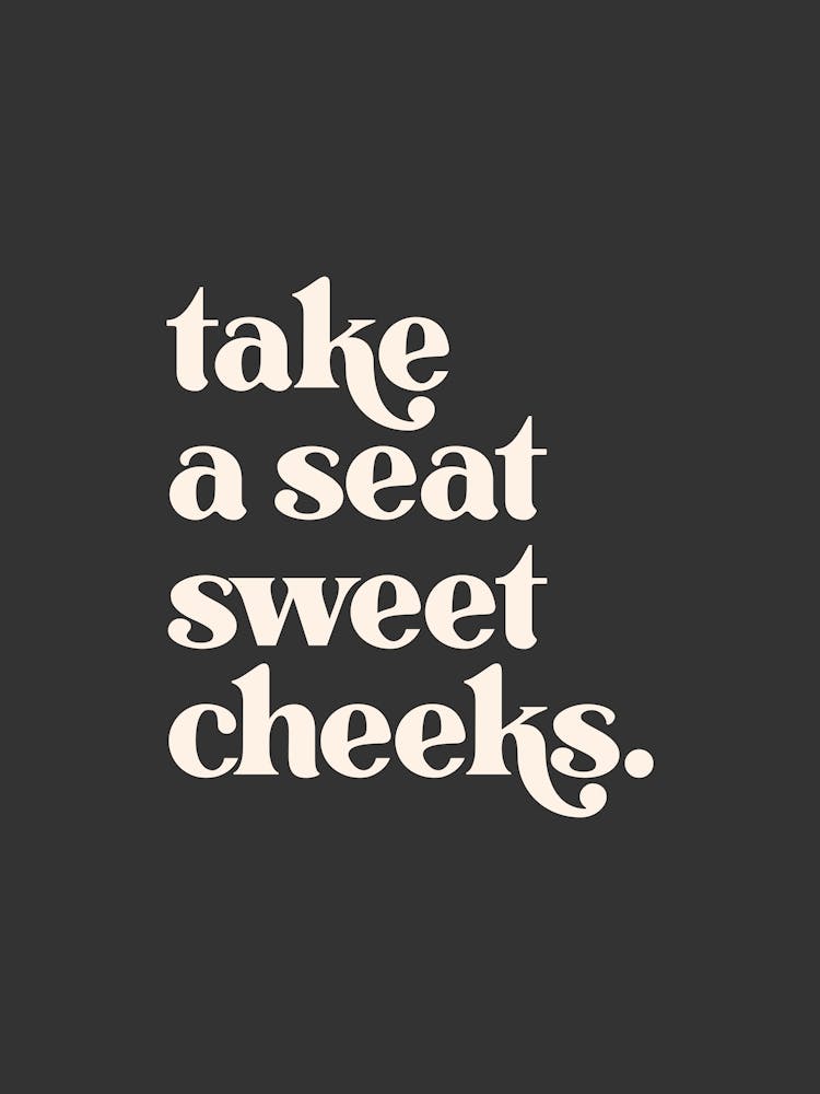 Take a Seat Sweet Cheeks - Black Bathroom