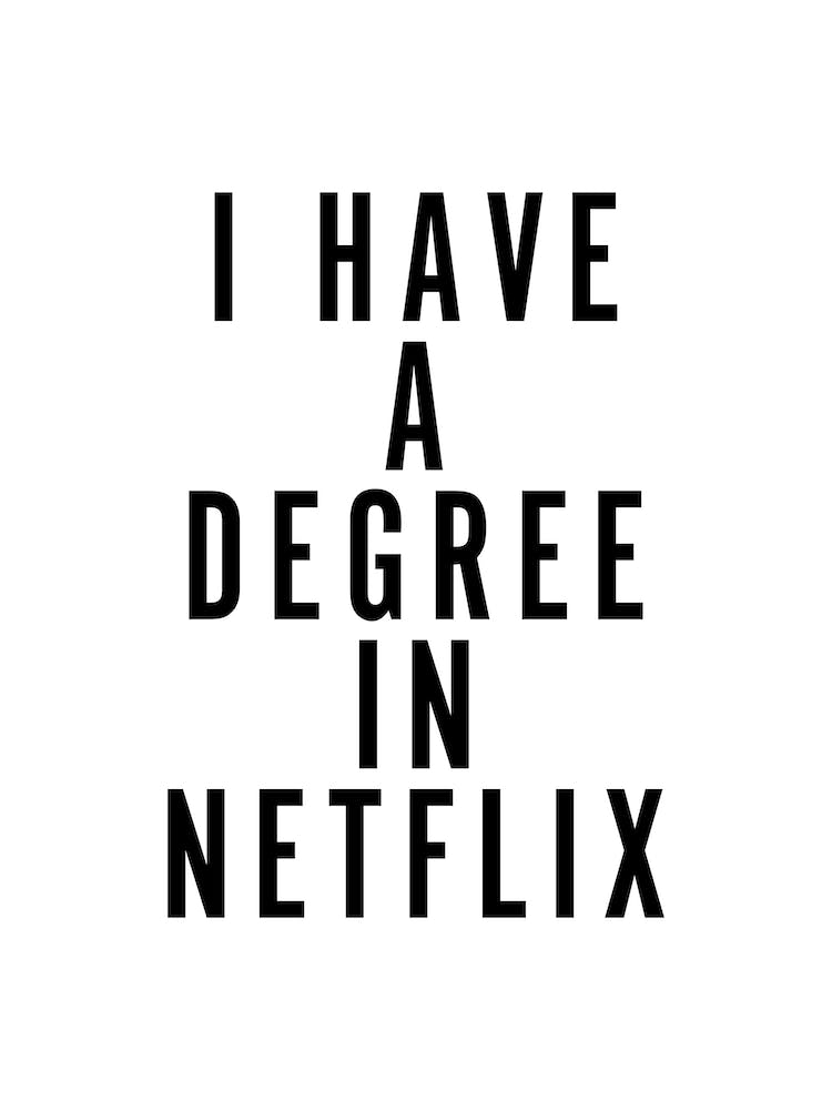 I Have a Degree in Netflix