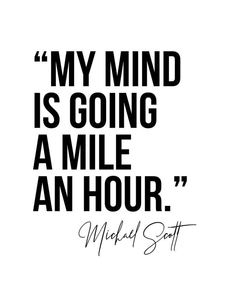 My Mind Is Going A Mile An Hour Michael Scott Quote