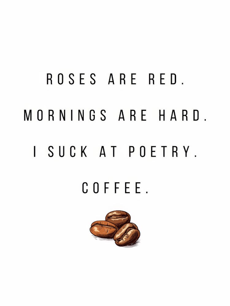 Roses Are Red Mornings Are Hard I Suck At Poetry Coffee 1