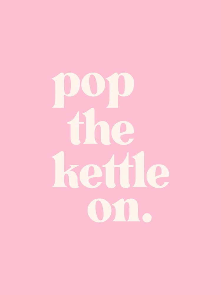 Pop The Kettle On - Pink Kitchen