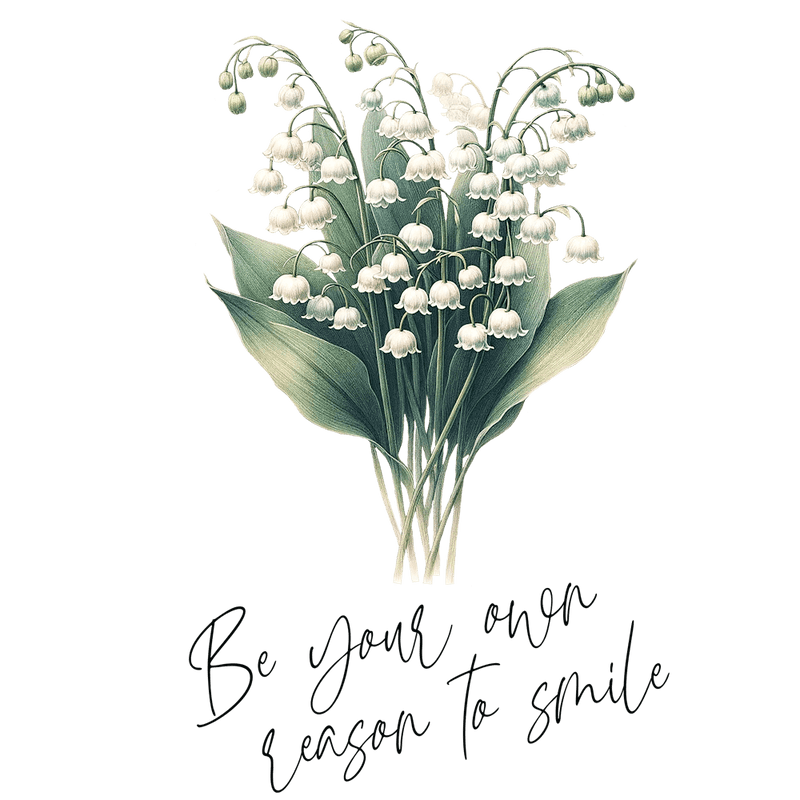 Lily Of The Valley - be your own reason to smile