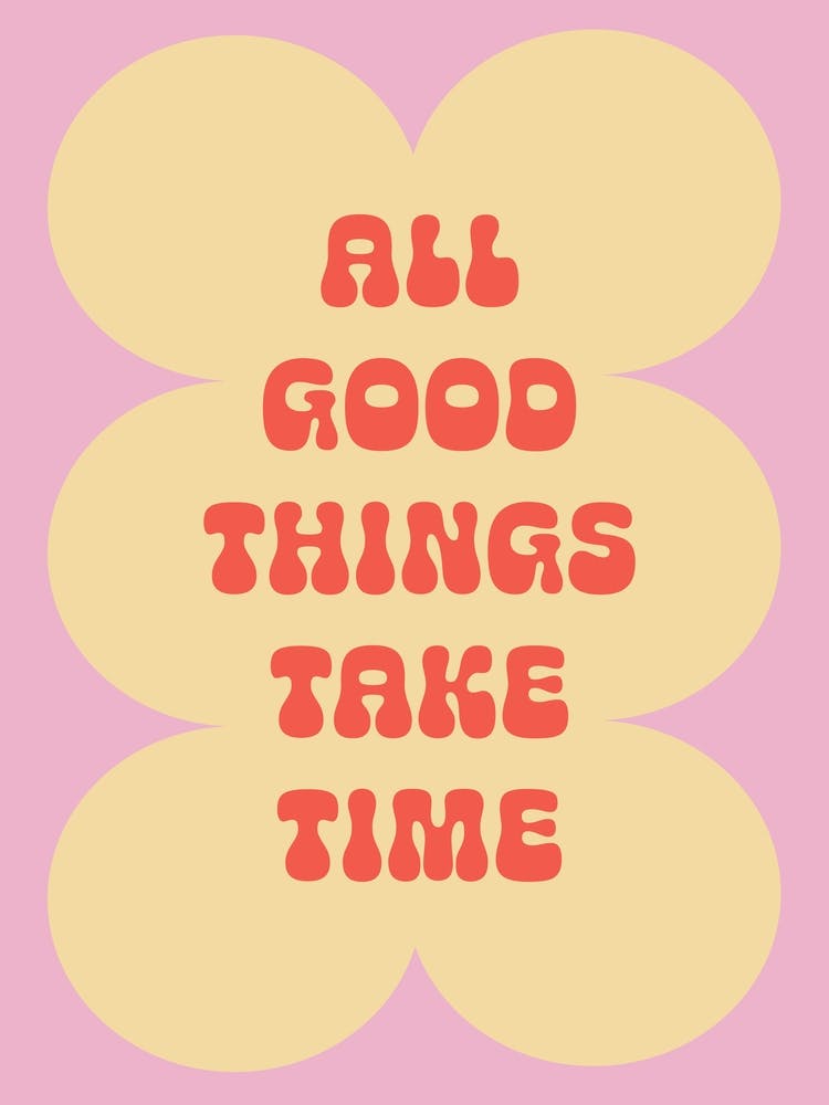 All Good Things Take Time Wall Art Poster Quote Print