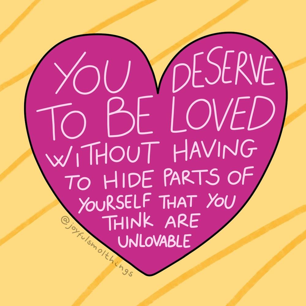You Deserve To Be Loved Without Having To Hide Parts Of Yourself