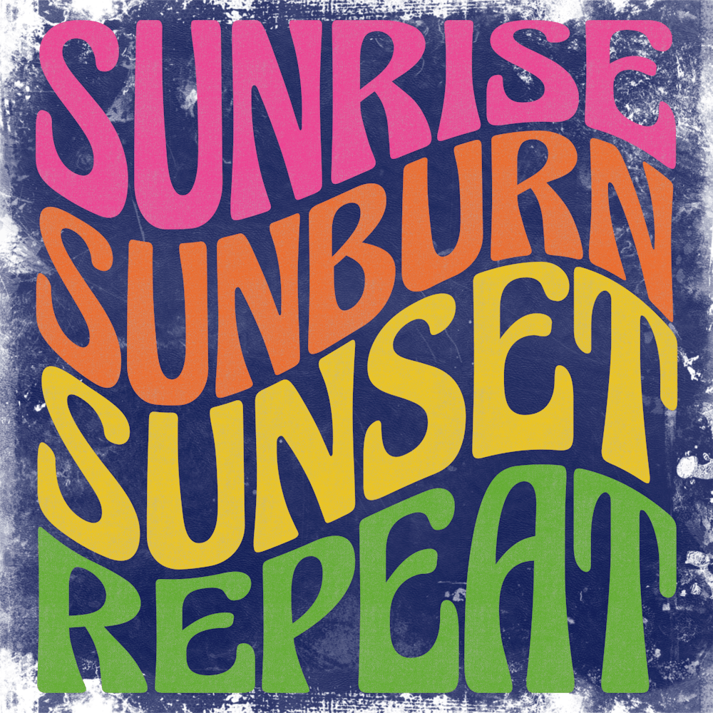Sunrise Sunburn Sunset Repeat