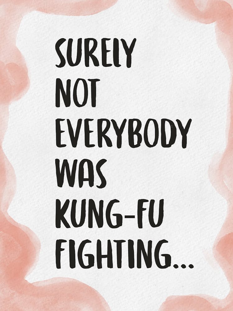 Surely Not Everybody Was Kung Fu Fighting 3