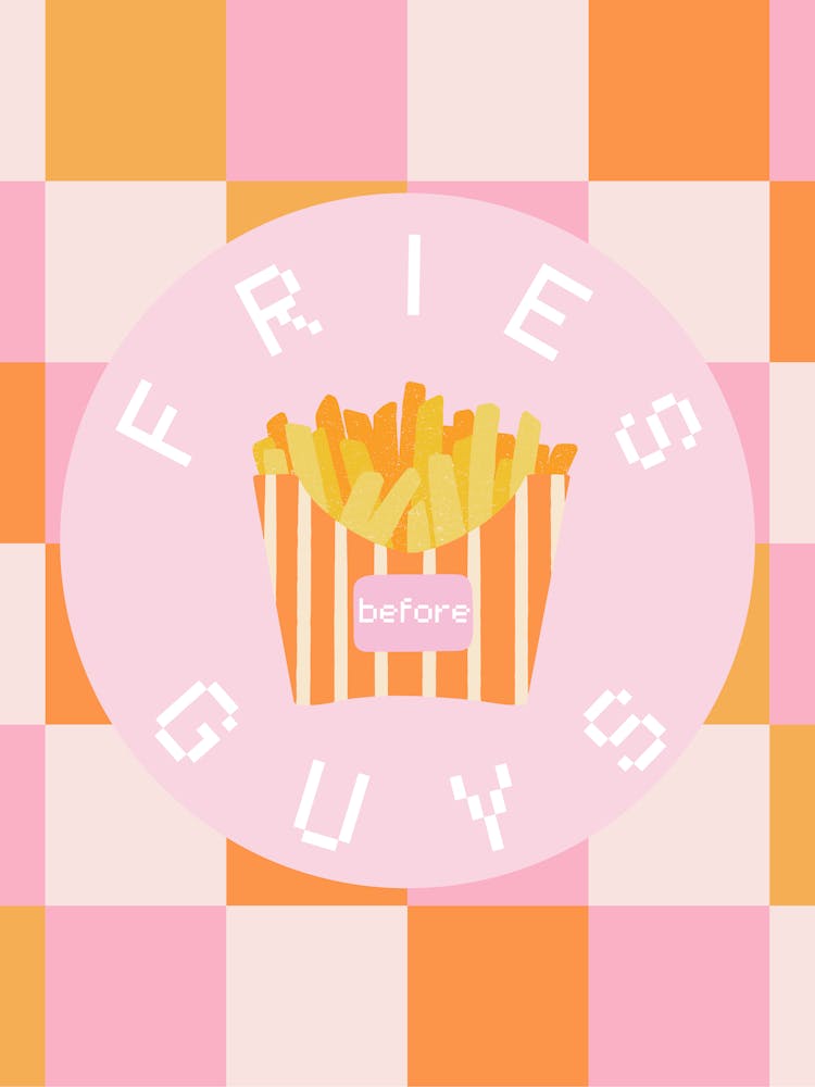 Fries before Guys
