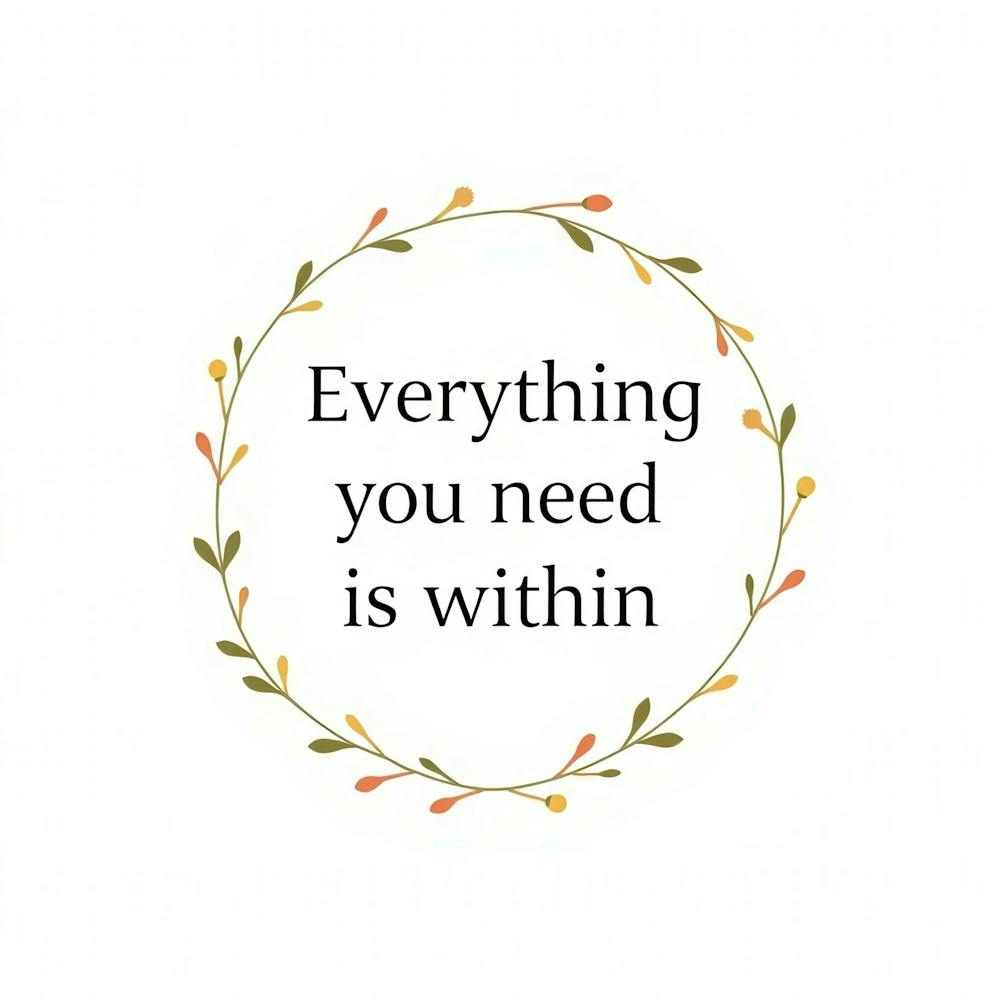 Everything You Need Is Within