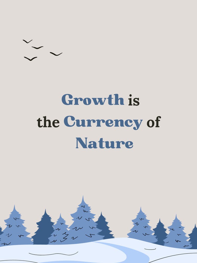 Growth Is The Currency Of Nature