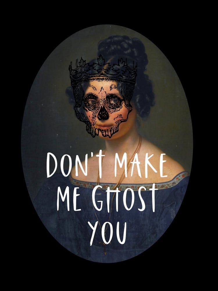 Don't Make Me Ghost You