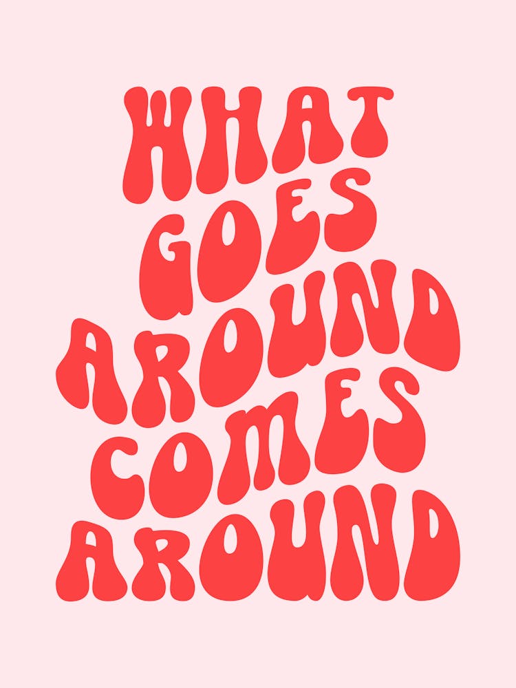 What Goes Around Comes Around Quote, groovy, funky, funk, cool, cute, red, pink, lettering, saying, phrases