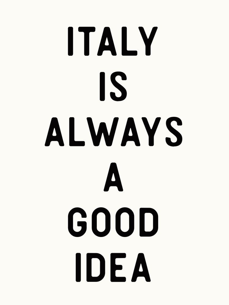 Italy is Always a Good Idea - Funny Quote Art Travel Print