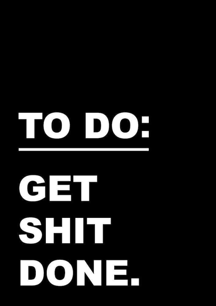 Get Shit Done I