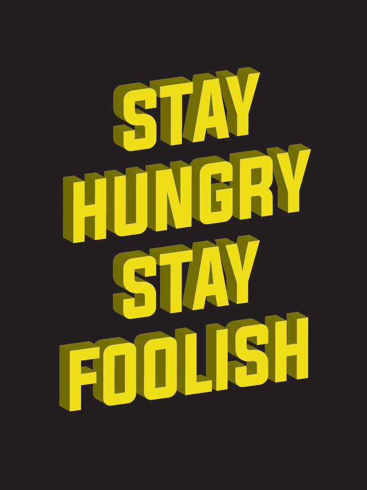 Stay Hungry Stay Foolish