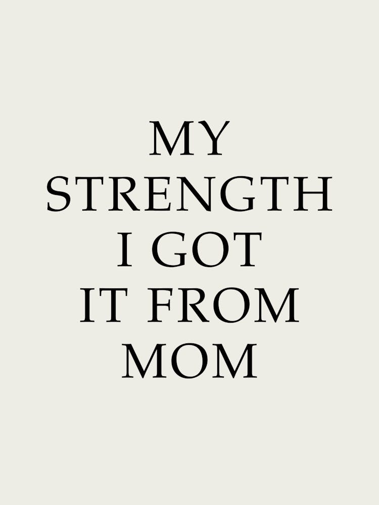Strength I Got It From Mom 1