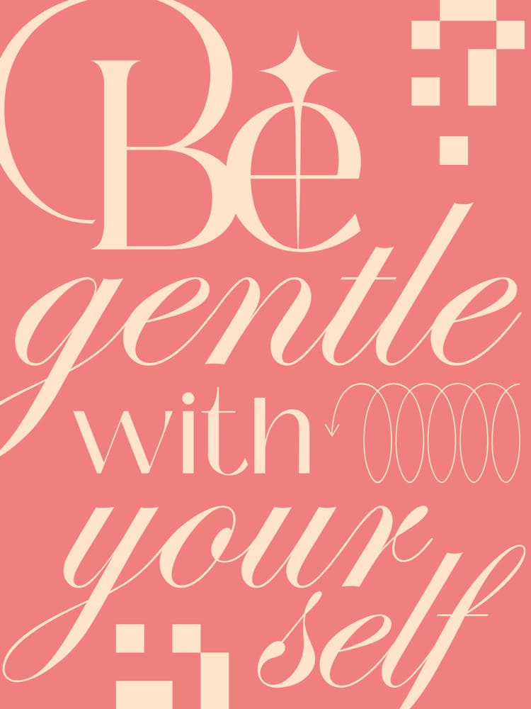 Be Gentle With Yourself