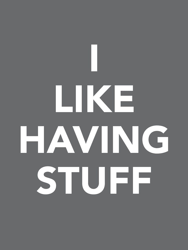 I Like Having Stuff