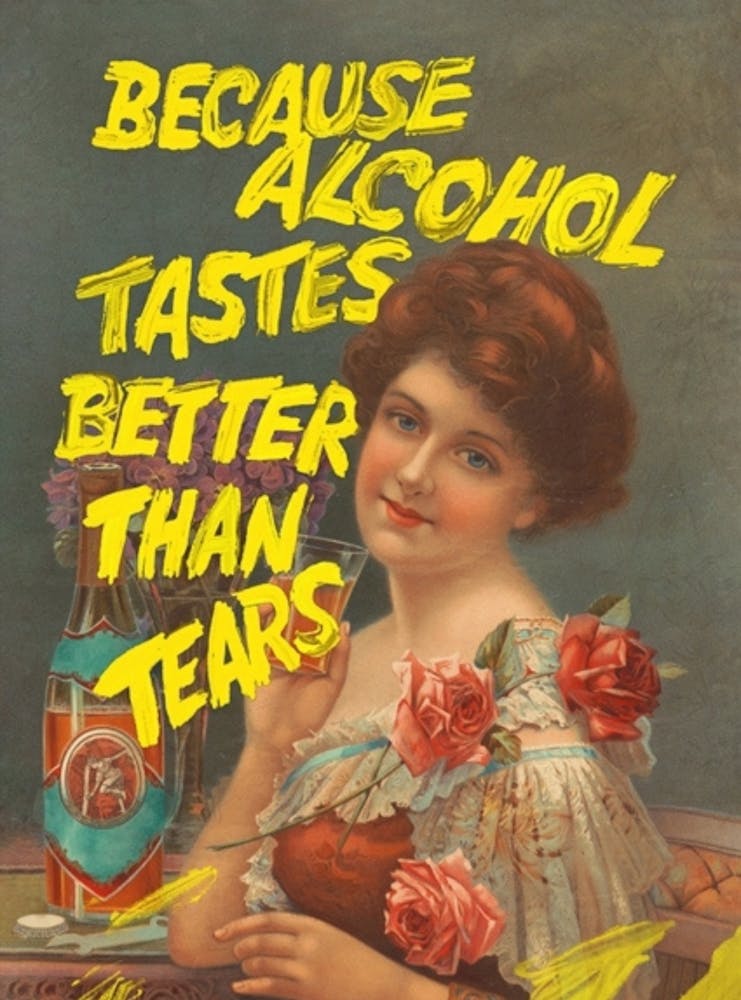 Because Alcohol Tastes Better Than Tears