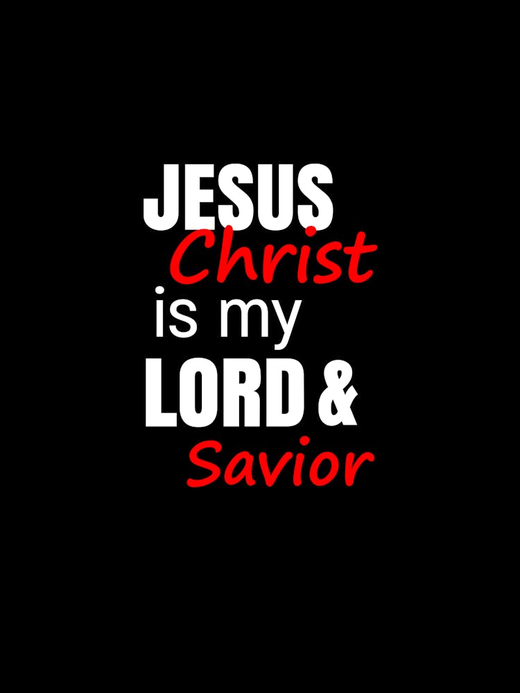 Jesus Christ is my Lord and savior