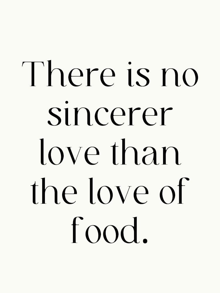 There Is No Greater Love Than The Love Of Food