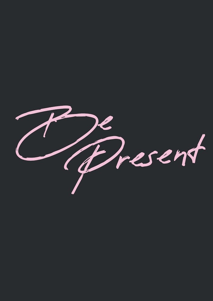 Be Present