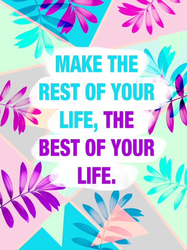 Make The Rest Of Your Life Best Tropical