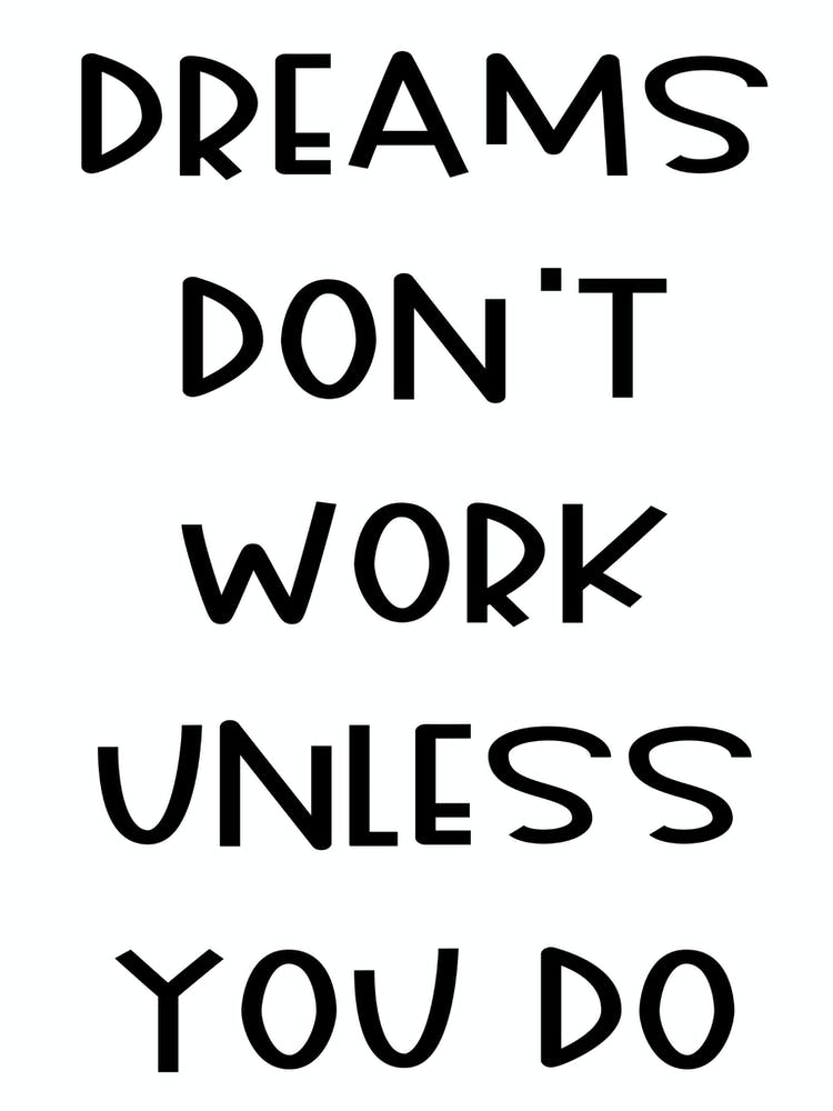 Dreams Don't Work Unless You Do
