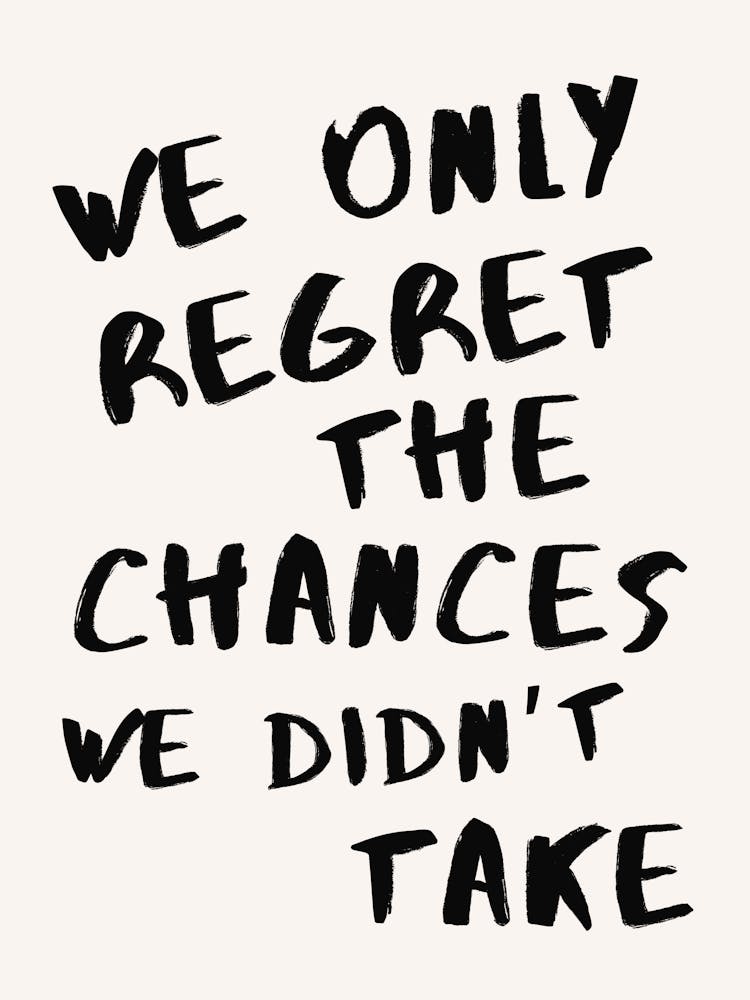 We Only Regret The Chances Quote Print