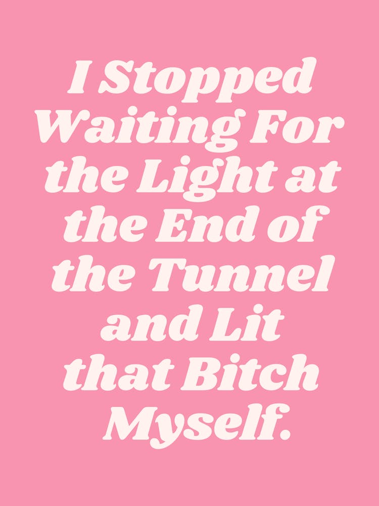 I stopped waiting for the light at the end quote (Pink Tone), groovy, cool, empowering, girl power, motivating, inspiring, saying, phrases, type, typography, funky, feminist, powerful, word