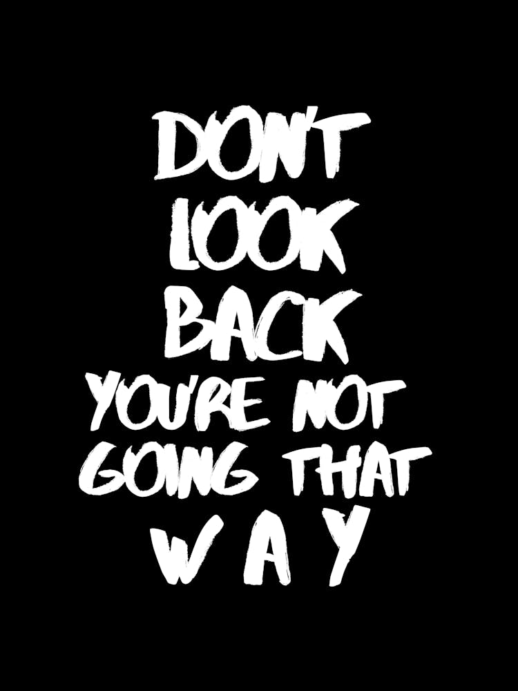 Don't look back you're not goning that way, InspirationalQuotes, MotivationalArt, ForwardThinking, PositiveMindset, LifeQuotes, PersonalGrowth, MotivationalPoster, UpliftingWords, SelfImprovement, Encouragement, MovingForward, PositiveVibes