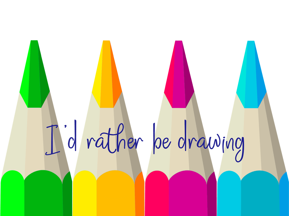 I'D Rather Be Drawing