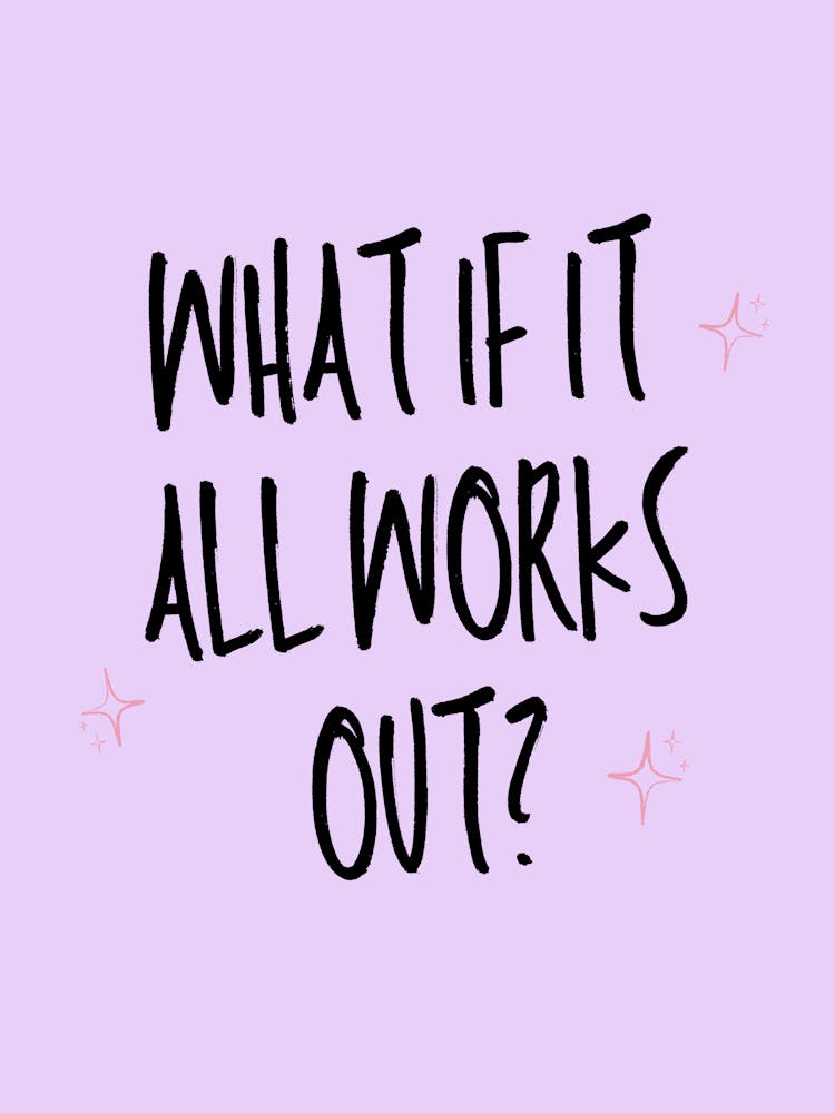 What If It All Works Out?